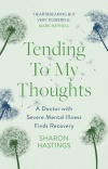 Tending To My Thoughts:  A Doctor with Severe Mental Illness Finds Recovery